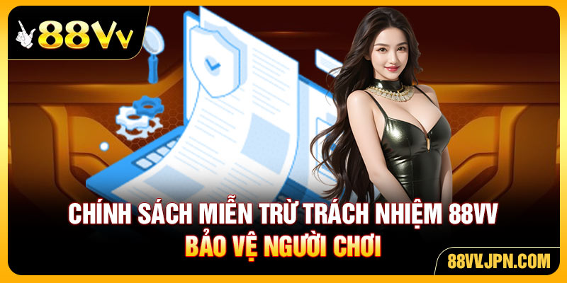 Chính sách miễn trừ trách nhiệm 88VV bảo vệ người chơi