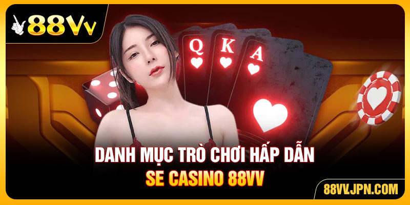 Danh mục trò chơi hấp dẫn SE Casino 88VV