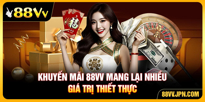 Khuyến mãi 88VV mang lại nhiều giá trị thiết thực