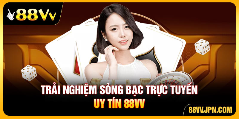 Trải nghiệm sòng bạc trực tuyến uy tín 88VV