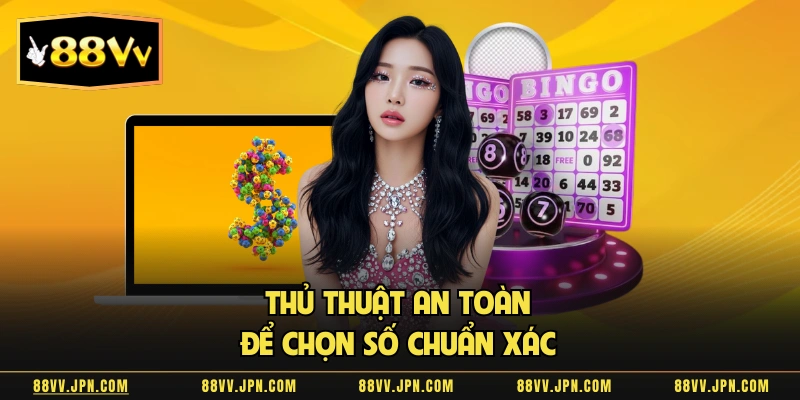 Thủ thuật an toàn để chọn số chuẩn xác  